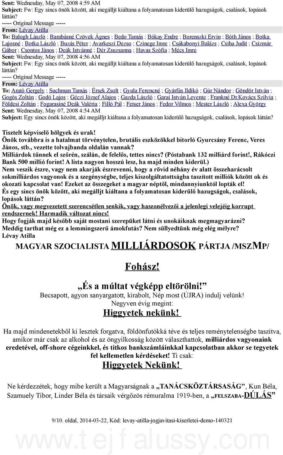 ; Csiha Judit ; Csizmár Gábor ; Csontos János ; Deák Istvánné ; Dér Zsuzsanna ; Havas Szófia ; Mécs Imre Sent: Wednesday, May 07, 2008 4:56 AM Subject: Fw: Egy sincs önök között, aki megálljt