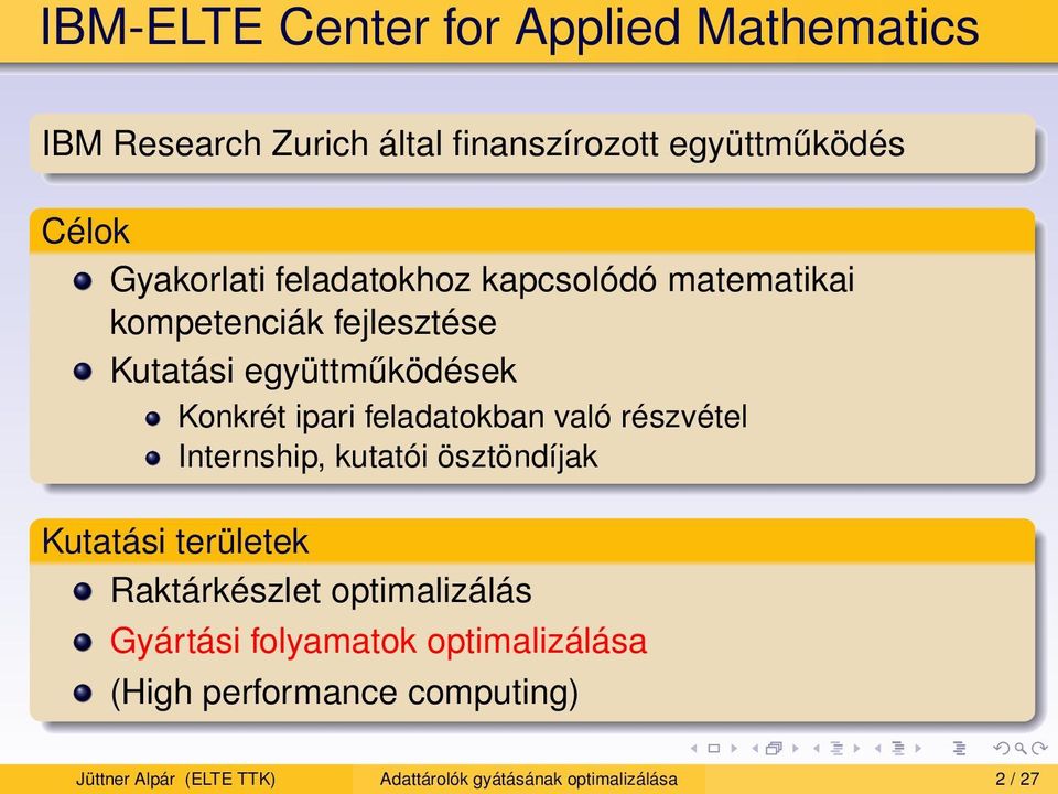 való részvétel Internship, kutatói ösztöndíjak Kutatási területek Raktárkészlet optimalizálás Gyártási