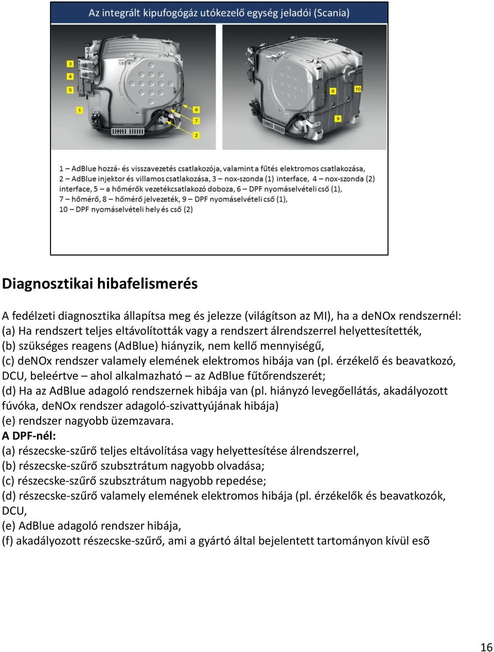 érzékelő és beavatkozó, DCU, beleértve ahol alkalmazható az AdBlue fűtőrendszerét; (d) Ha az AdBlue adagoló rendszernek hibája van (pl.