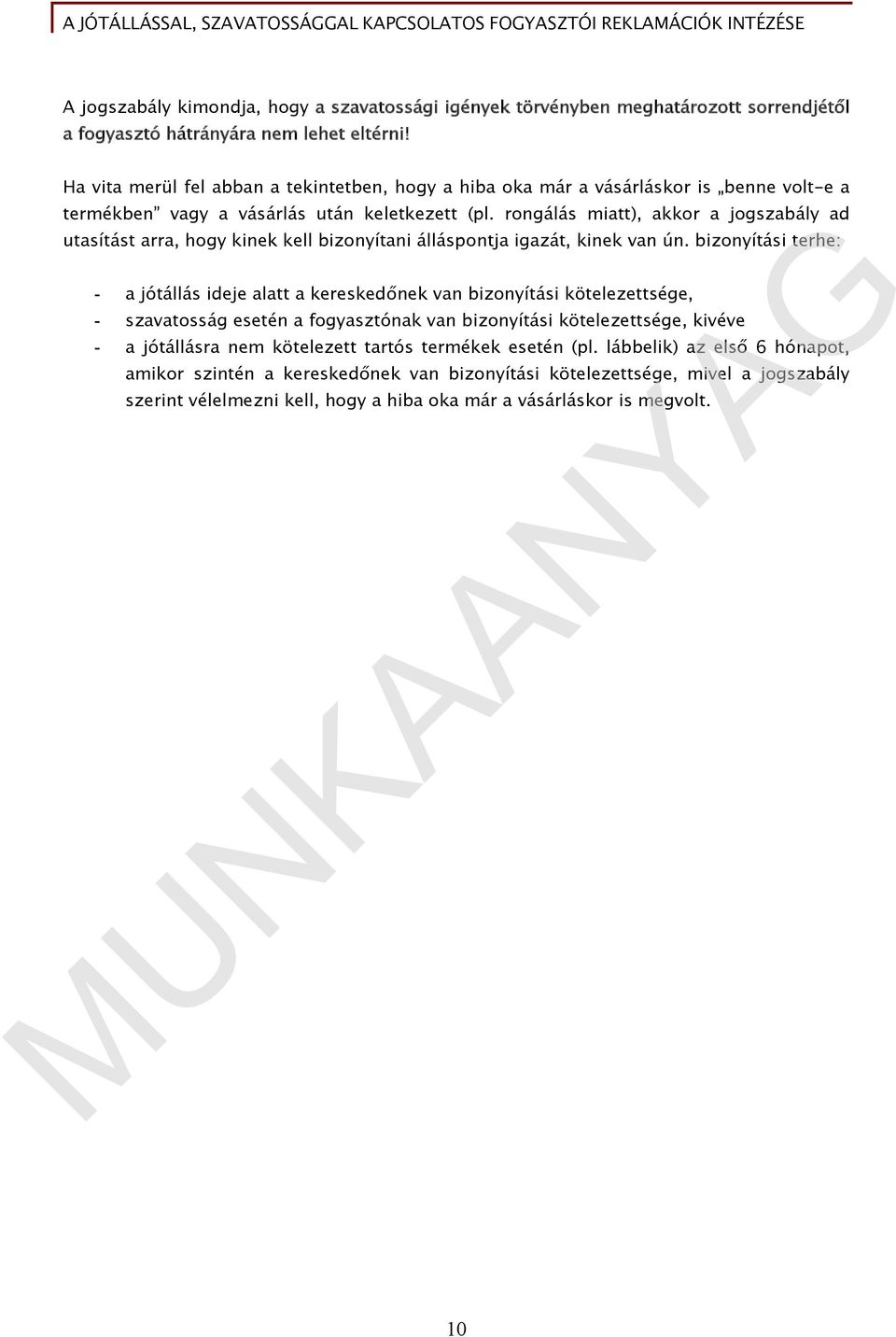 rongálás miatt), akkor a jogszabály ad utasítást arra, hogy kinek kell bizonyítani álláspontja igazát, kinek van ún.