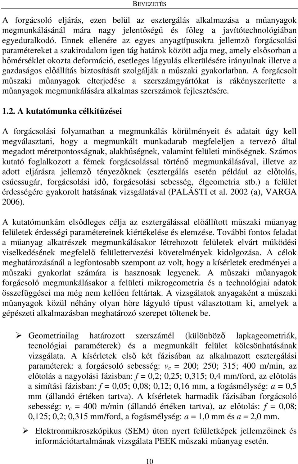 elkerülésére irányulnak illetve a gazdaságos elıállítás biztosítását szolgálják a mőszaki gyakorlatban.