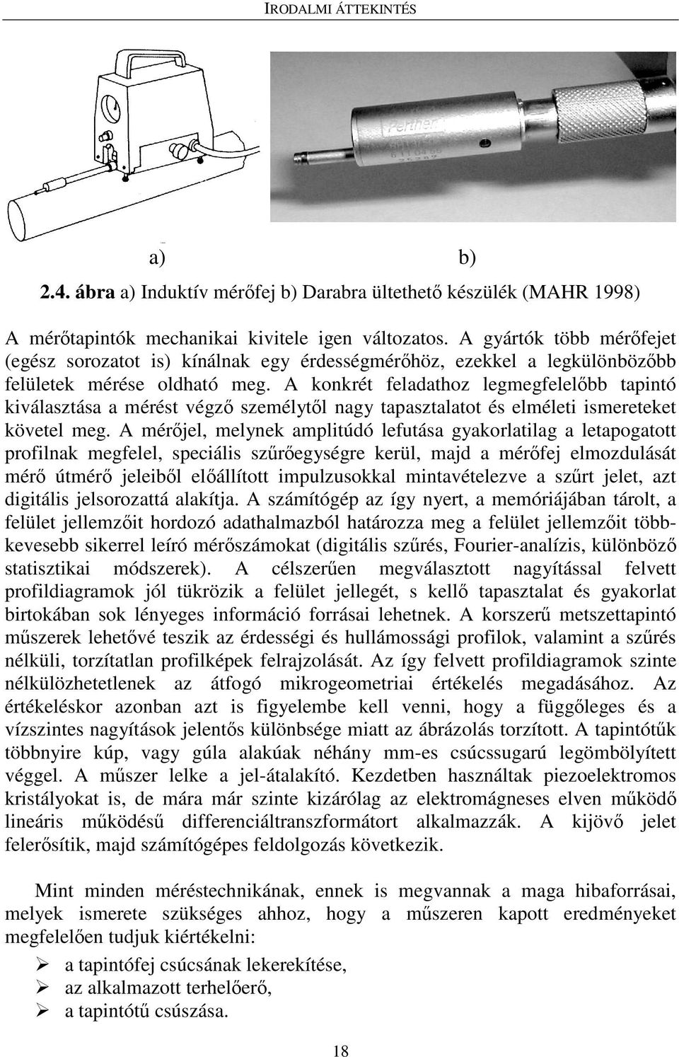 A konkrét feladathoz legmegfelelıbb tapintó kiválasztása a mérést végzı személytıl nagy tapasztalatot és elméleti ismereteket követel meg.