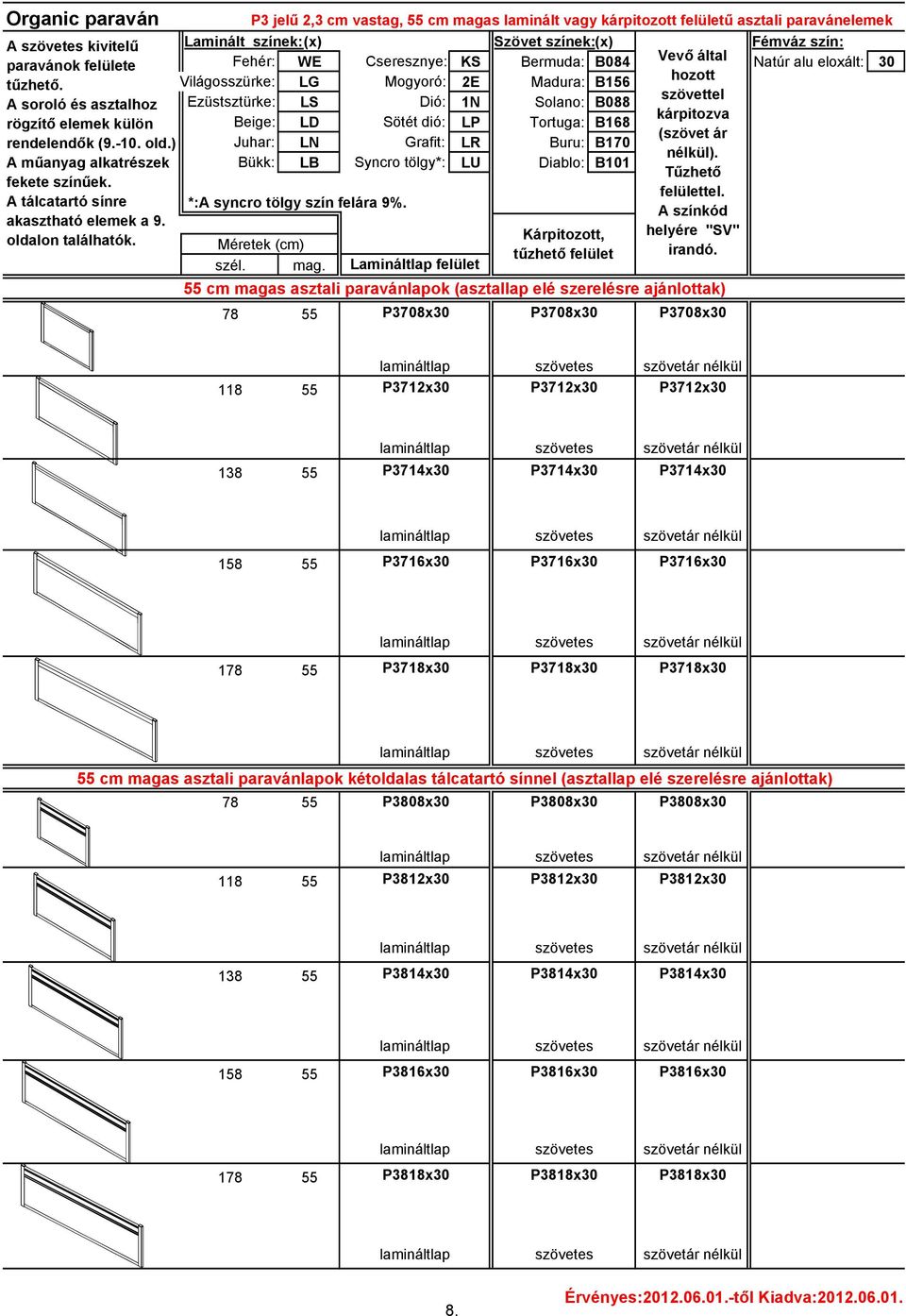P3 jelű 2,3 cm vastag, 55 cm magas laminált vagy kárpitozott felületű asztali paravánelemek Laminált színek:(x) Szövet színek:(x) Fémváz szín: Fehér: WE Cseresznye: KS Bermuda: B084 Vevő által Natúr