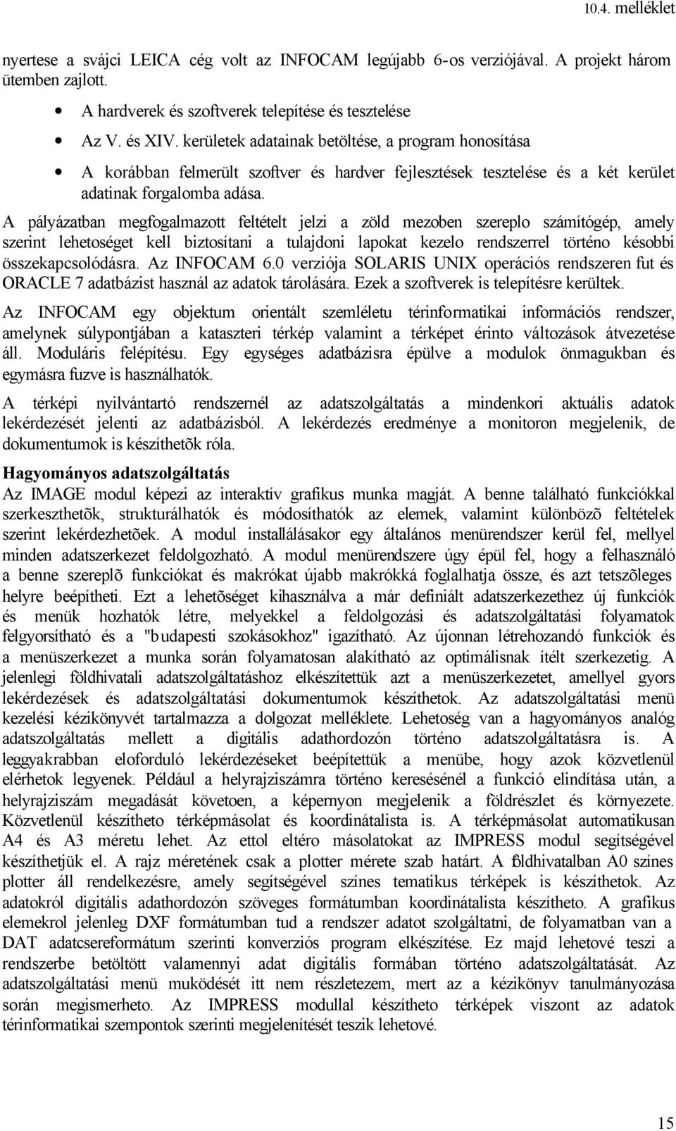 A pályázatban megfogalmazott feltételt jelzi a zöld mezoben szereplo számítógép, amely szerint lehetoséget kell biztosítani a tulajdoni lapokat kezelo rendszerrel történo késobbi összekapcsolódásra.