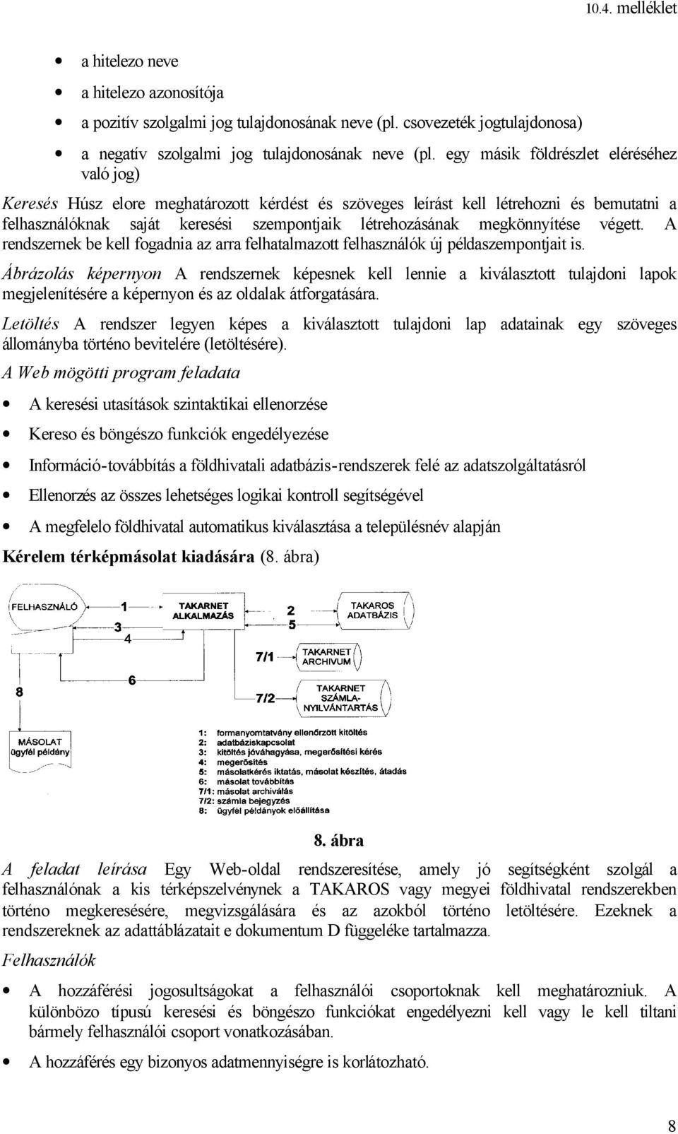 megkönnyítése végett. A rendszernek be kell fogadnia az arra felhatalmazott felhasználók új példaszempontjait is.