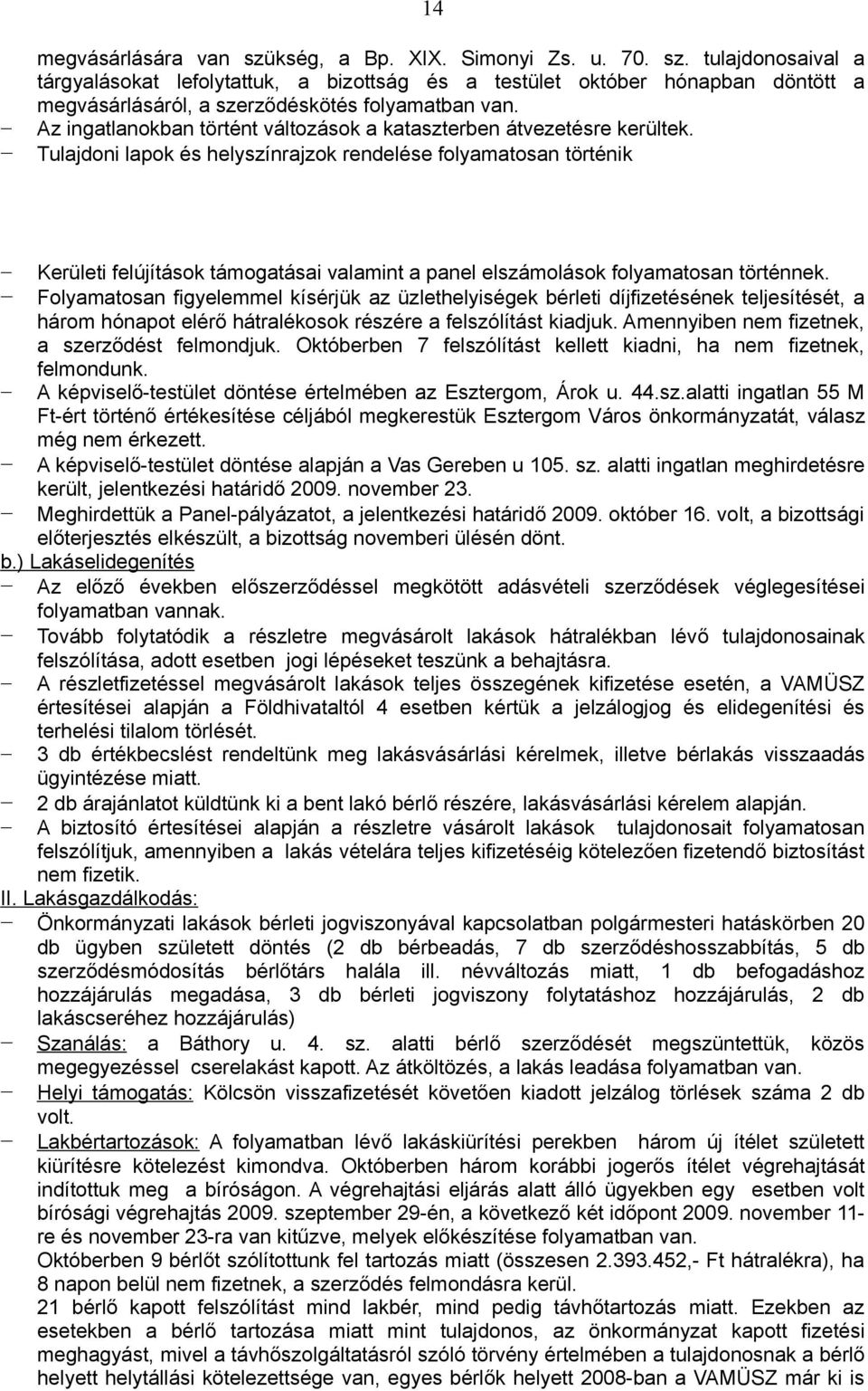 Tulajdoni lapok és helyszínrajzok rendelése folyamatosan történik Kerületi felújítások támogatásai valamint a panel elszámolások folyamatosan történnek.