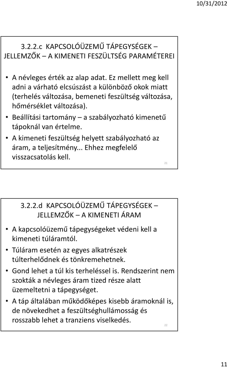 Beállítási tartomány a szabályozható kimenetû tápoknál van értelme. A kimeneti feszültség helyett szabályozható az áram, a teljesítmény... Ehhez megfelelõ visszacsatolás kell. 21