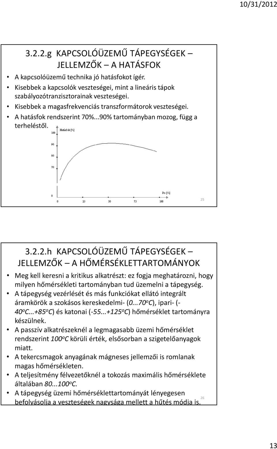 3.2.2.h KAPCSOLÓÜZEMÛ TÁPEGYSÉGEK JELLEMZÕK A HÕMÉRSÉKLETTARTOMÁNYOK Meg kell keresni a kritikus alkatrészt: ez fogja meghatározni, hogy milyen hõmérsékleti tartományban tud üzemelni a tápegység.