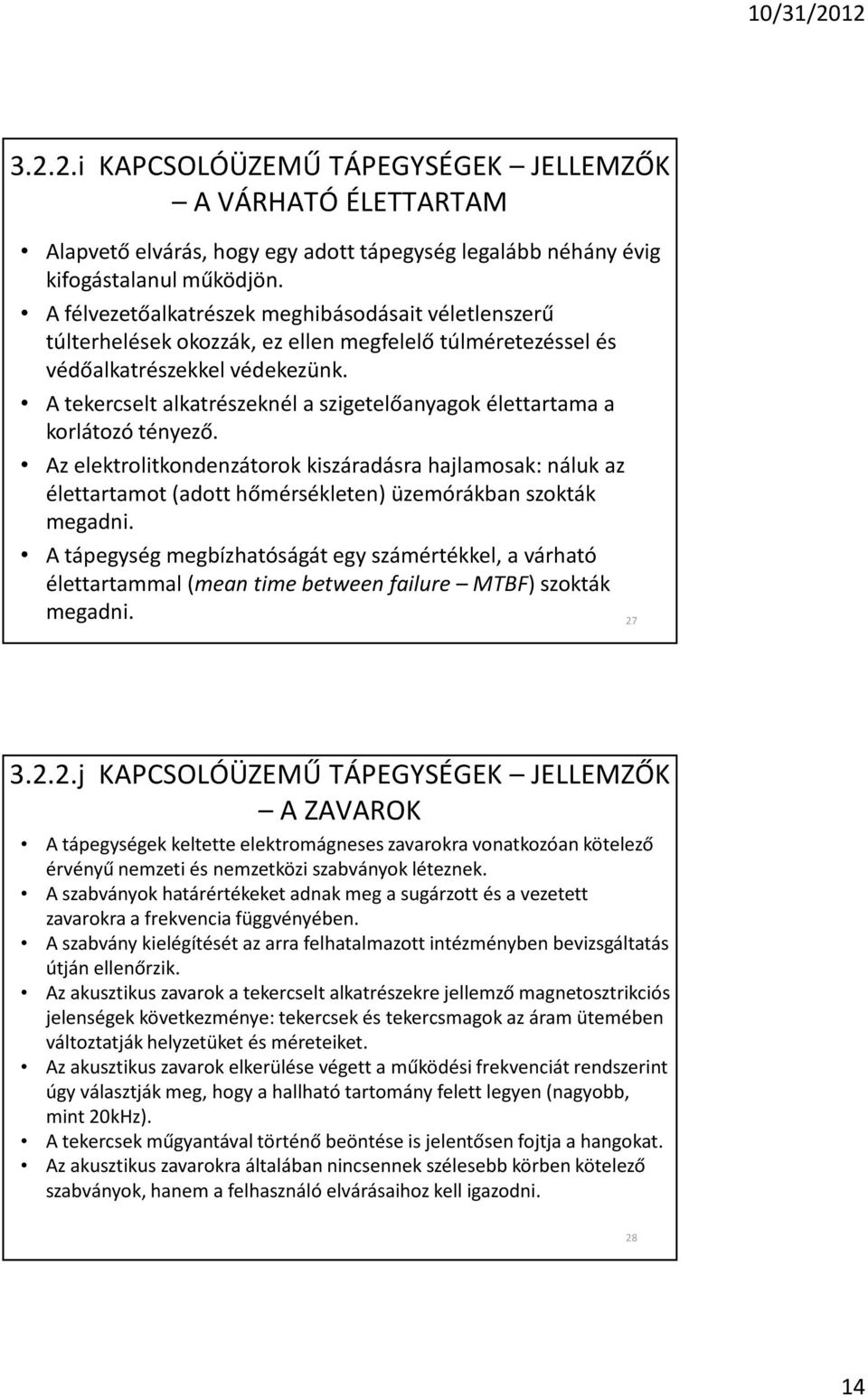 A tekercselt alkatrészeknél a szigetelõanyagok élettartama a korlátozó tényezõ.