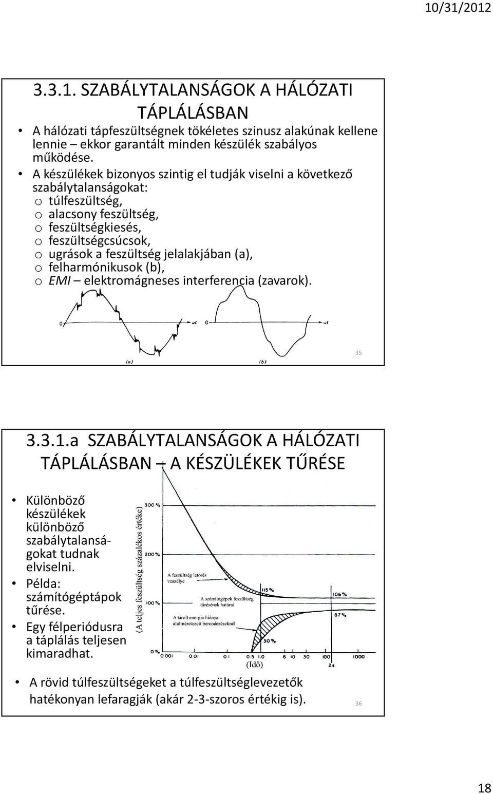 jelalakjában (a), o felharmónikusok (b), o EMI elektromágneses interferencia (zavarok). 35 3.3.1.