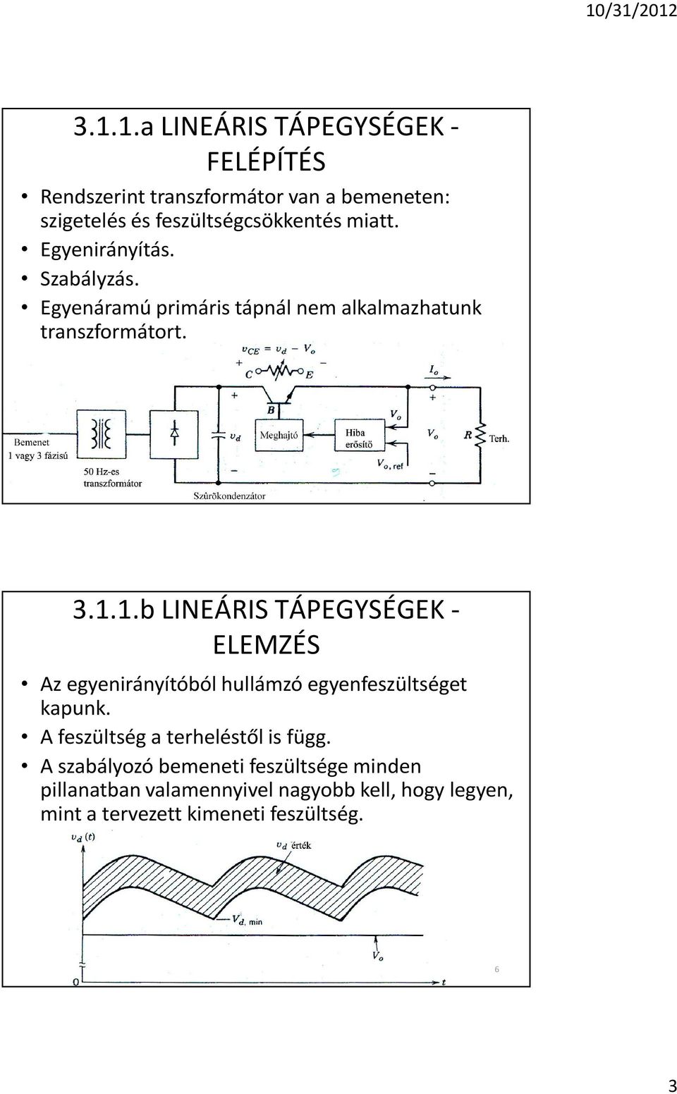 1.b LINEÁRIS TÁPEGYSÉGEK - ELEMZÉS Az egyenirányítóból hullámzó egyenfeszültséget kapunk.