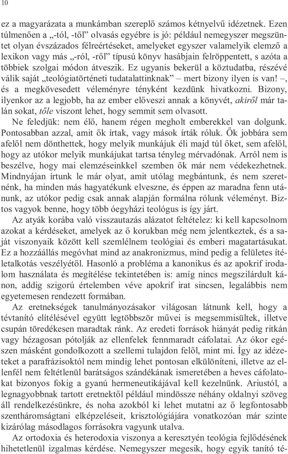 hasábjain felröppentett, s azóta a többiek szolgai módon átveszik. Ez ugyanis bekerül a köztudatba, részévé válik saját teológiatörténeti tudatalattinknak mert bizony ilyen is van!