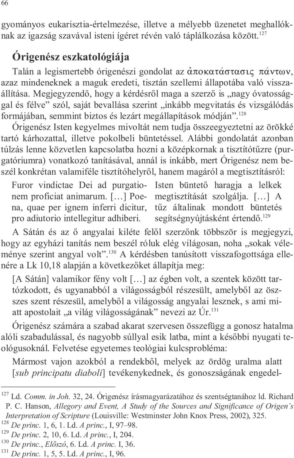 Megjegyzend, hogy a kérdésr l maga a szerz is nagy óvatossággal és félve szól, saját bevallása szerint inkább megvitatás és vizsgálódás formájában, semmint biztos és lezárt megállapítások módján.