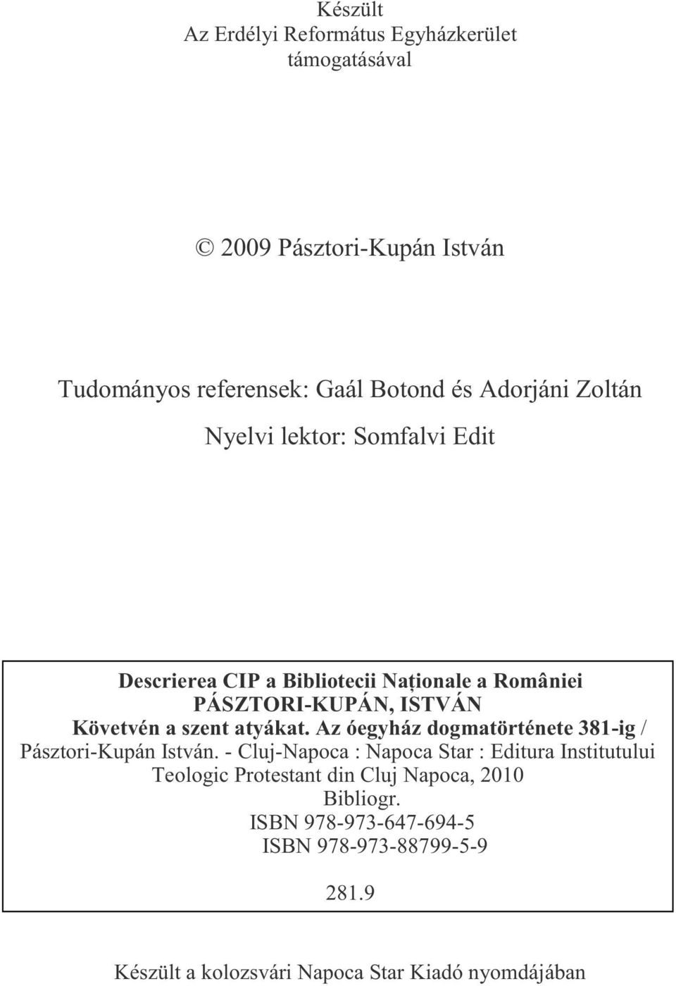 atyákat. Az óegyház dogmatörténete 381-ig / Pásztori-Kupán István.