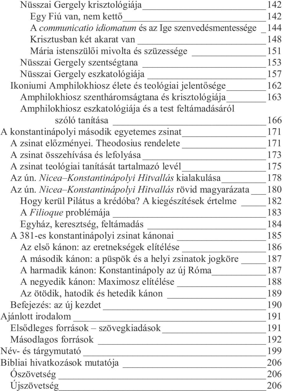 eszkatológiája és a test feltámadásáról szóló tanítása 166 A konstantinápolyi második egyetemes zsinat 171 A zsinat el zményei.