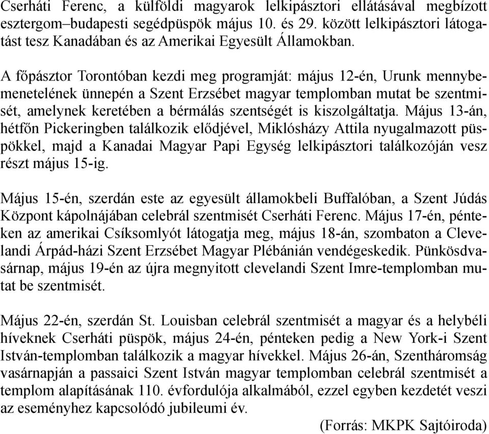 A főpásztor Torontóban kezdi meg programját: május 12-én, Urunk mennybemenetelének ünnepén a Szent Erzsébet magyar templomban mutat be szentmisét, amelynek keretében a bérmálás szentségét is