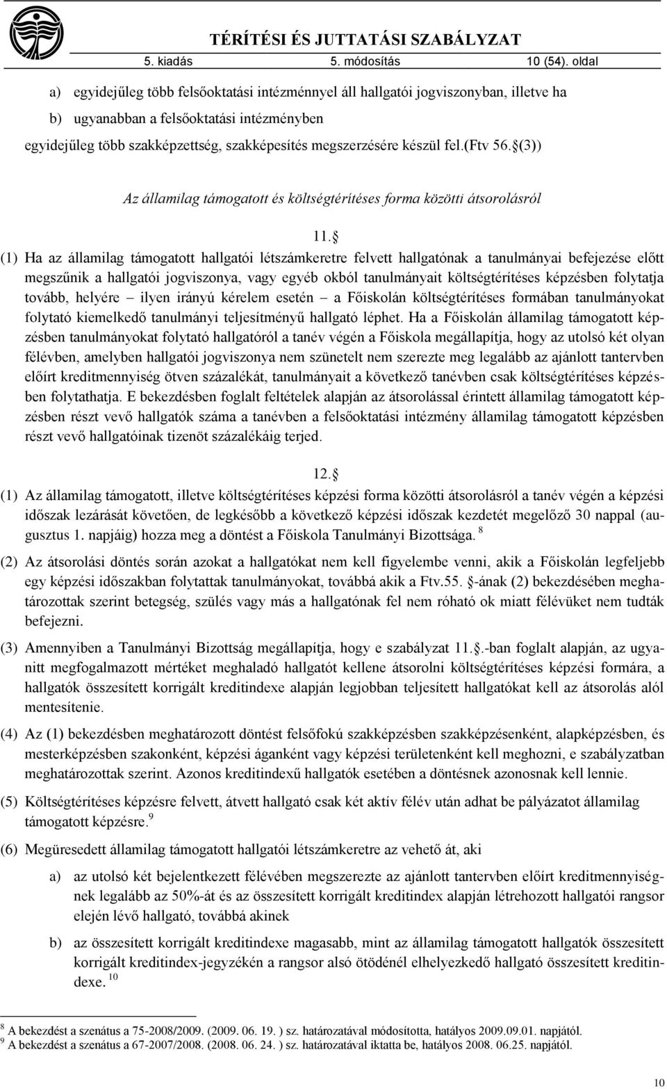 készül fel.(ftv 56. (3)) Az államilag támogatott és költségtérítéses forma közötti átsorolásról 11.