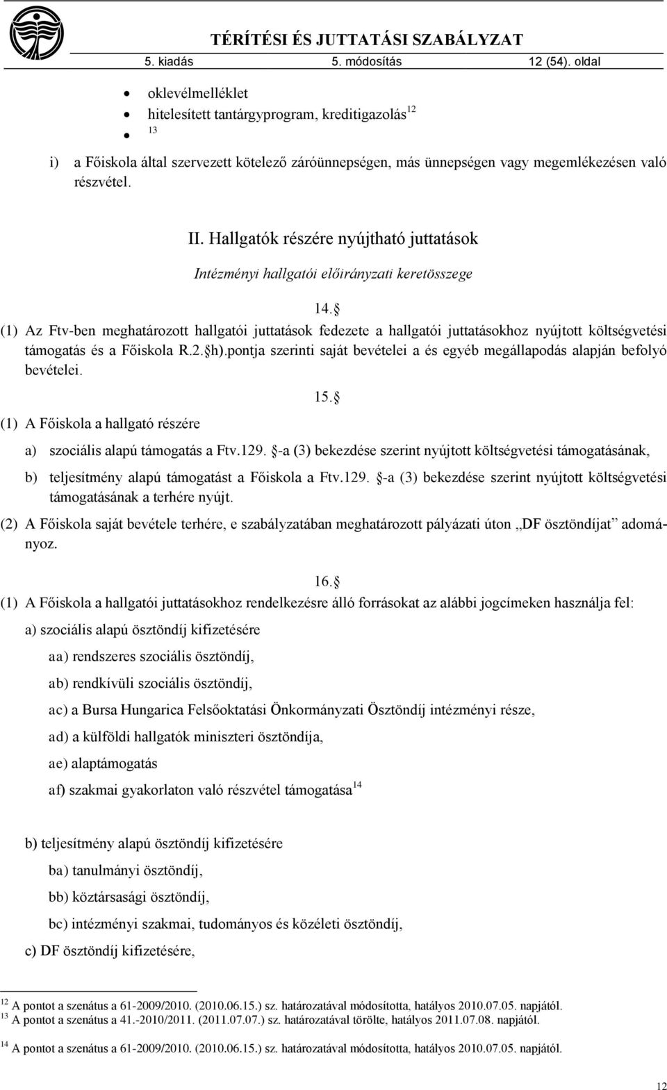 Hallgatók részére nyújtható juttatások Intézményi hallgatói előirányzati keretösszege 14.