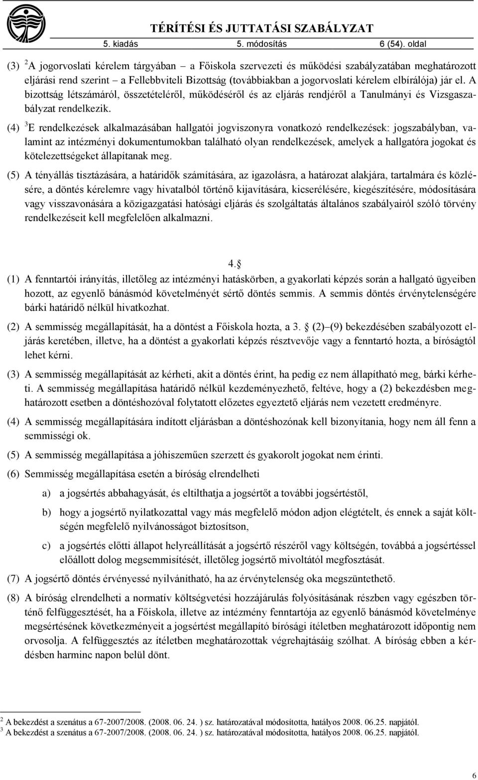 elbírálója) jár el. A bizottság létszámáról, összetételéről, működéséről és az eljárás rendjéről a Tanulmányi és Vizsgaszabályzat rendelkezik.