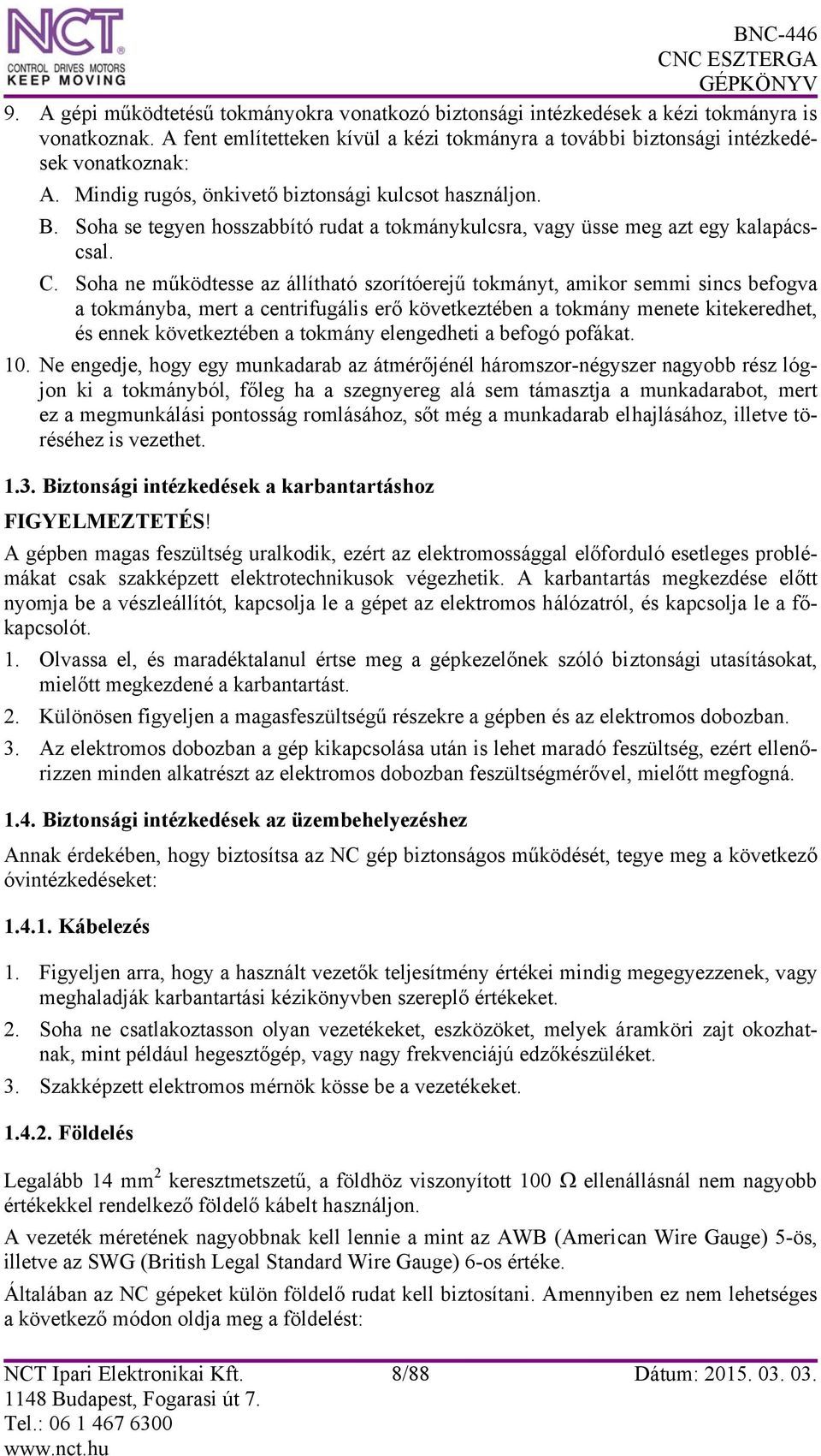 Soha ne működtesse az állítható szorítóerejű tokmányt, amikor semmi sincs befogva a tokmányba, mert a centrifugális erő következtében a tokmány menete kitekeredhet, és ennek következtében a tokmány