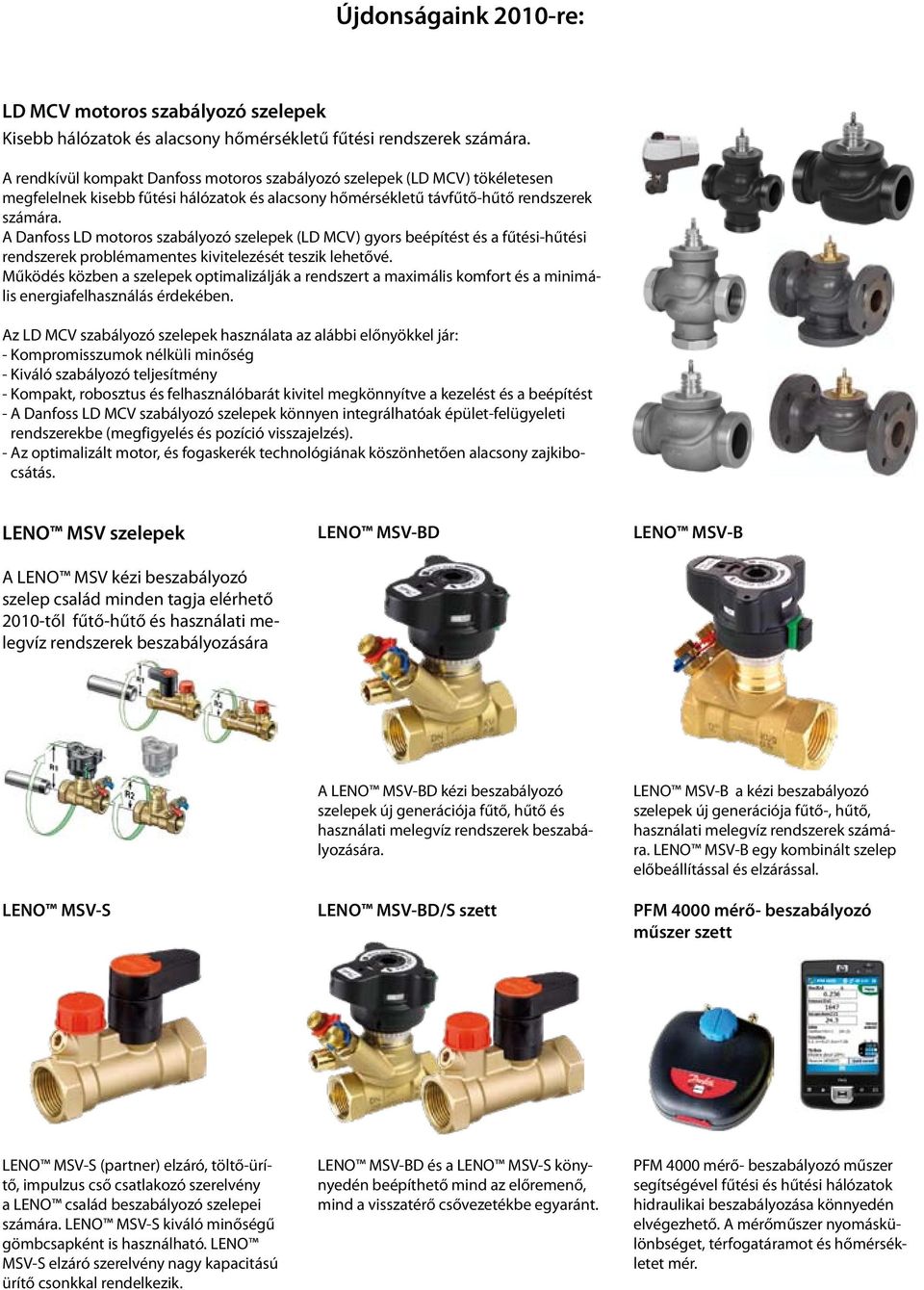 A Danfoss LD motoros szabályozó szelepek (LD MCV) gyors beépítést és a fűtési-hűtési rendszerek problémamentes kivitelezését teszik lehetővé.