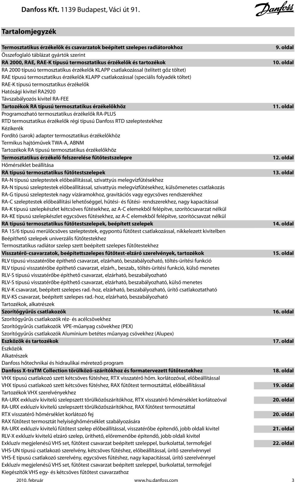 érzékelők Hatósági kivitel RA2920 Távszabályozós kivitel RA-FEE Tartozékok RA típusú termosztatikus érzékelőkhöz Programozható termosztatikus érzékelők RA-PLUS RTD termosztatikus érzékelők régi