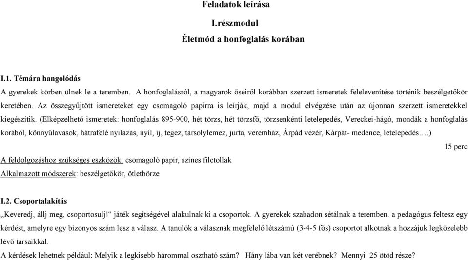 Az összegyűjtött ismereteket egy csomagoló papírra is leírják, majd a modul elvégzése után az újonnan szerzett ismeretekkel kiegészítik.