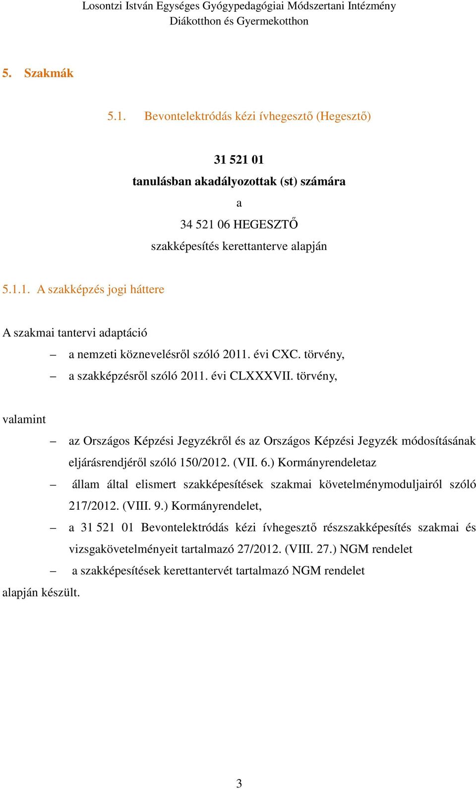 ) Kormányrendeletaz állam által elismert szakképesítések szakmai követelménymoduljairól szóló 217/2012. (VIII. 9.