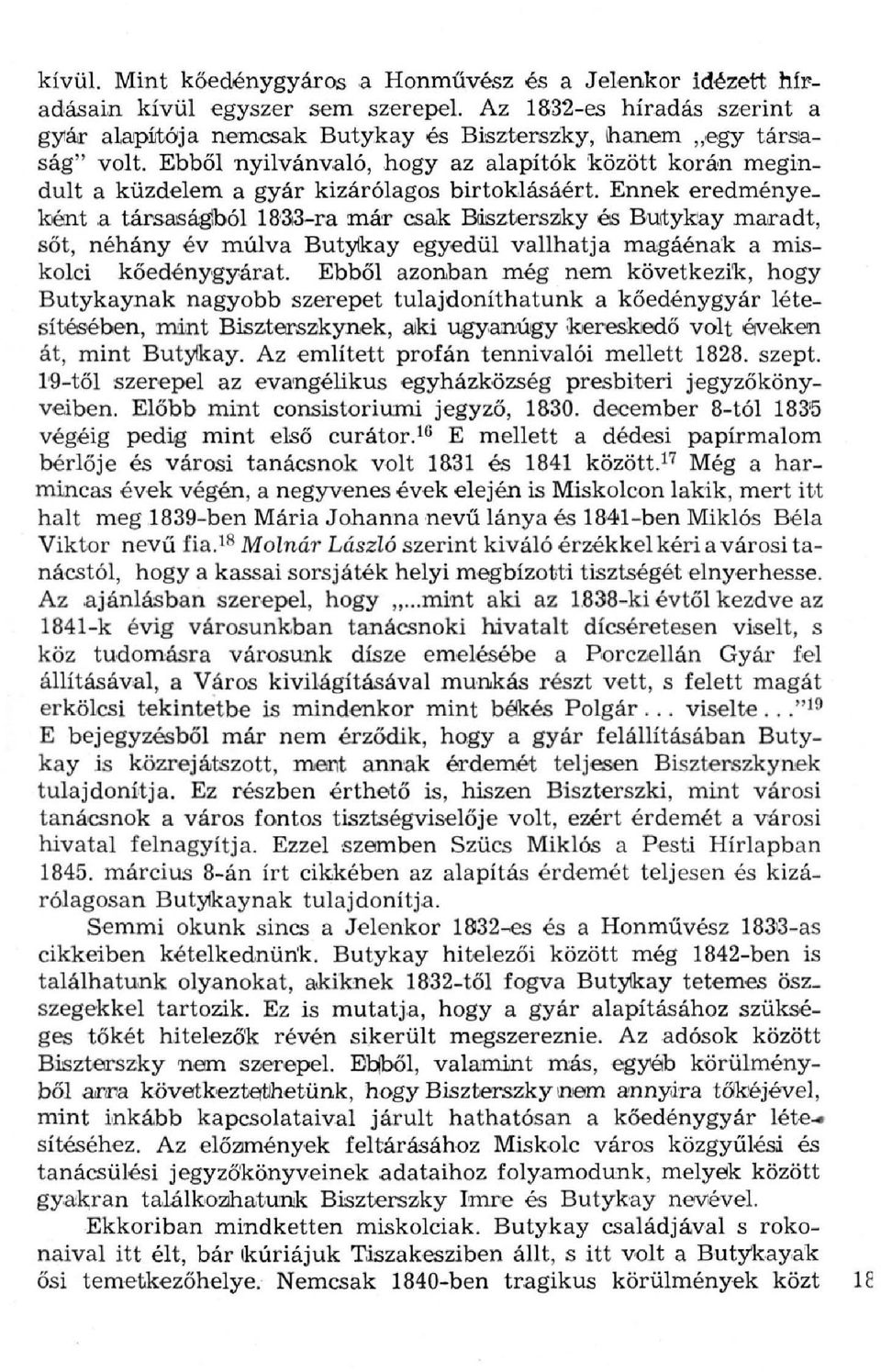 Ebből nyilvánvaló, hogy az alapítók között korán megindult a küzdelem a gyár kizárólagos birtoklásáért.