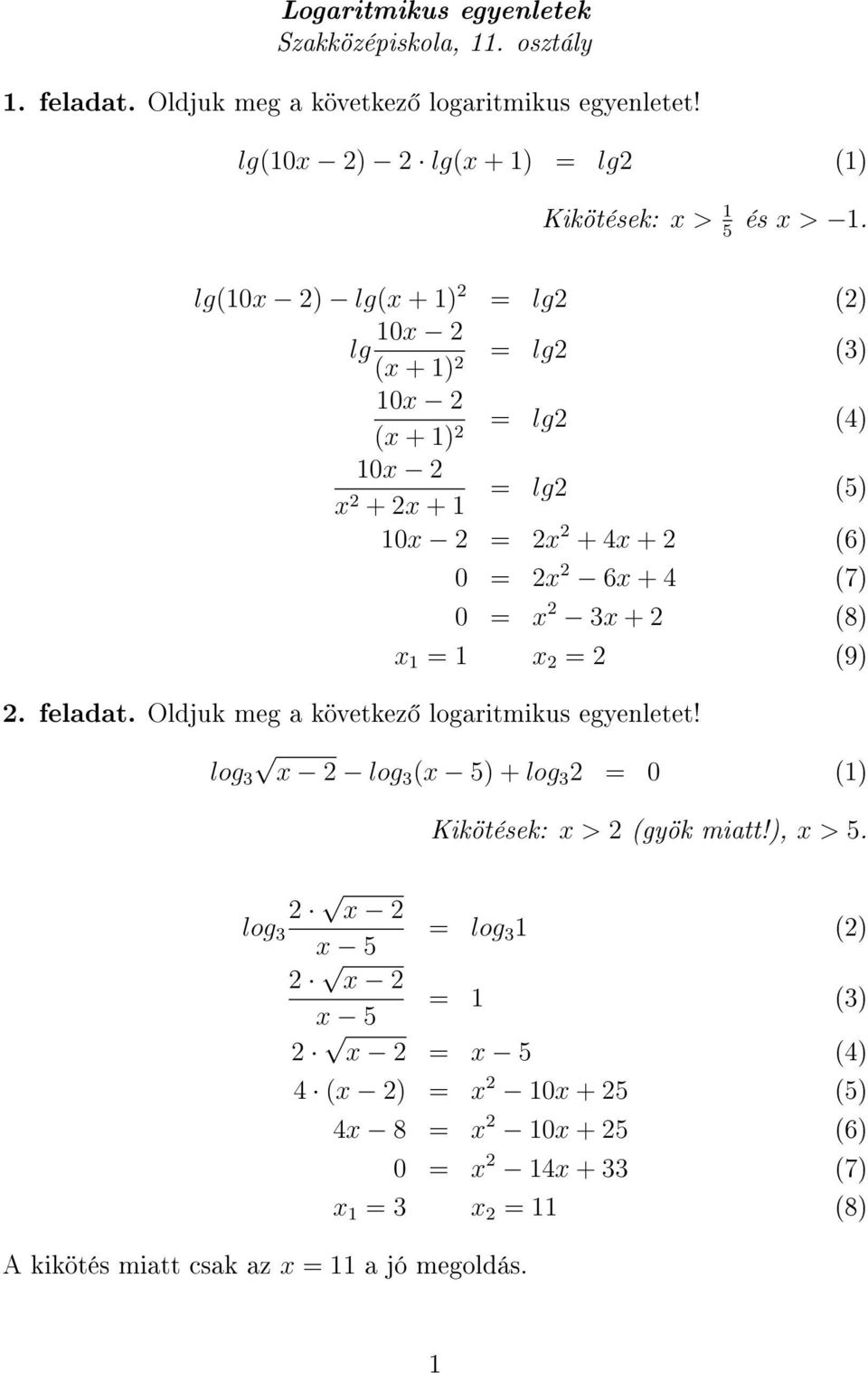 lg(0x ) lg(x + ) = lg () lg 0x (x + ) = lg (3) 0x (x + ) = lg (4) 0x x + x + = lg (5) 0x = x + 4x + (6) 0 = x 6x + 4 (7) 0 = x 3x + (8) x = x = (9).