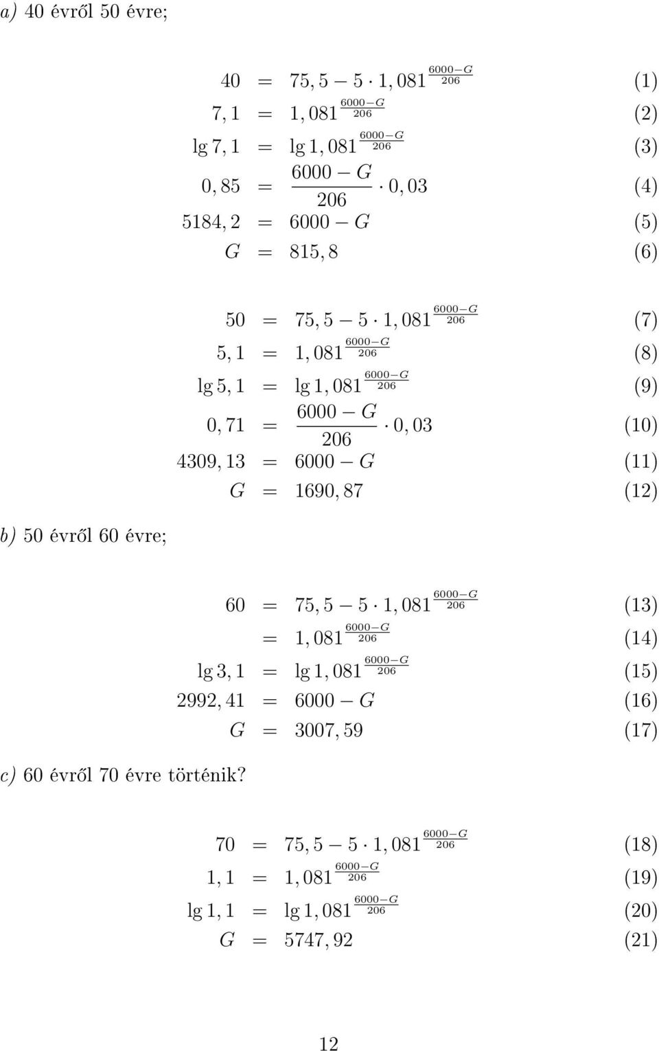 6000 G () G = 690, 87 () b) 50 évr l 60 évre; c) 60 évr l 70 évre történik?