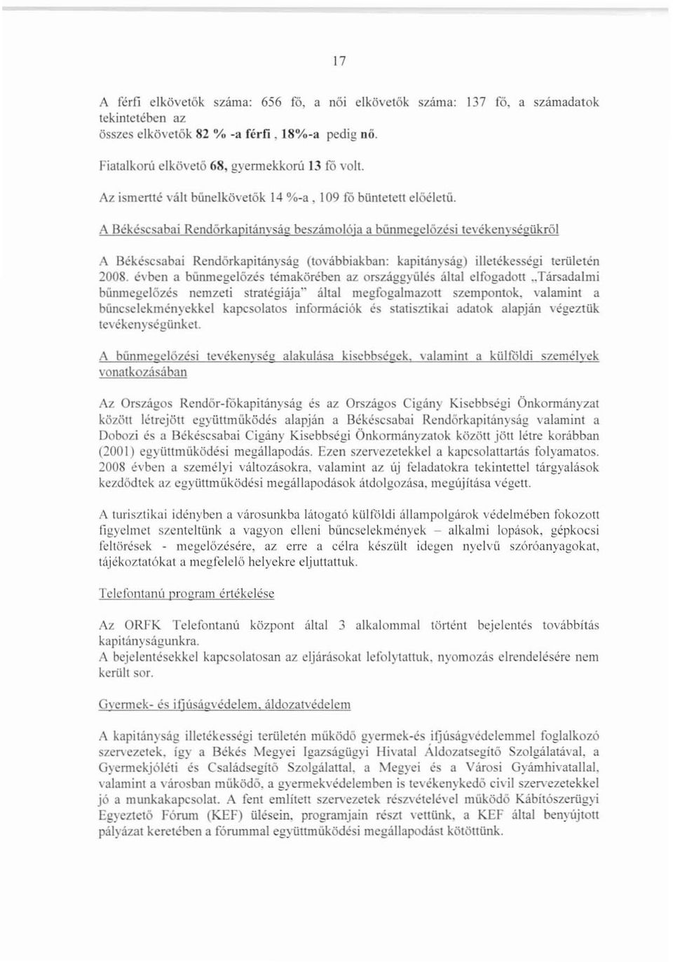 A Békéscsabai Rendörkapitánvság beszámolója a búnmegelózesi tevékenvségükröl A Békéscsabai Rendörkapitányság (továbbiakban: kapitányság) illetékességi területen 2008.