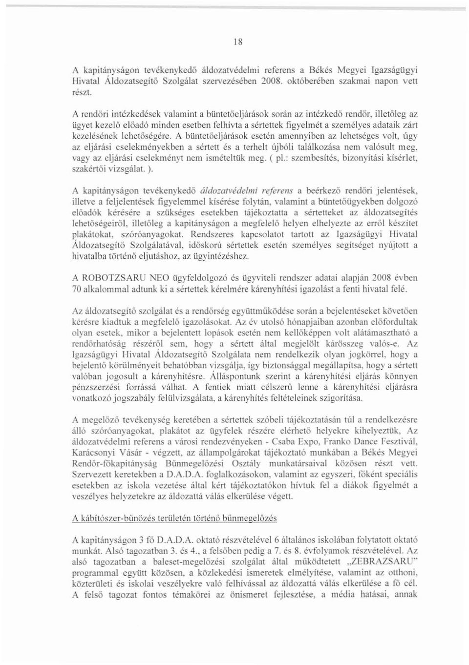 llctöeljárások során az intézkedő rendőr, illetőleg az ügyet kezelő előadó minden eselben [elhívta a sértettek figyelmet a személyes adataik zárt kezelésének lehetőségére.