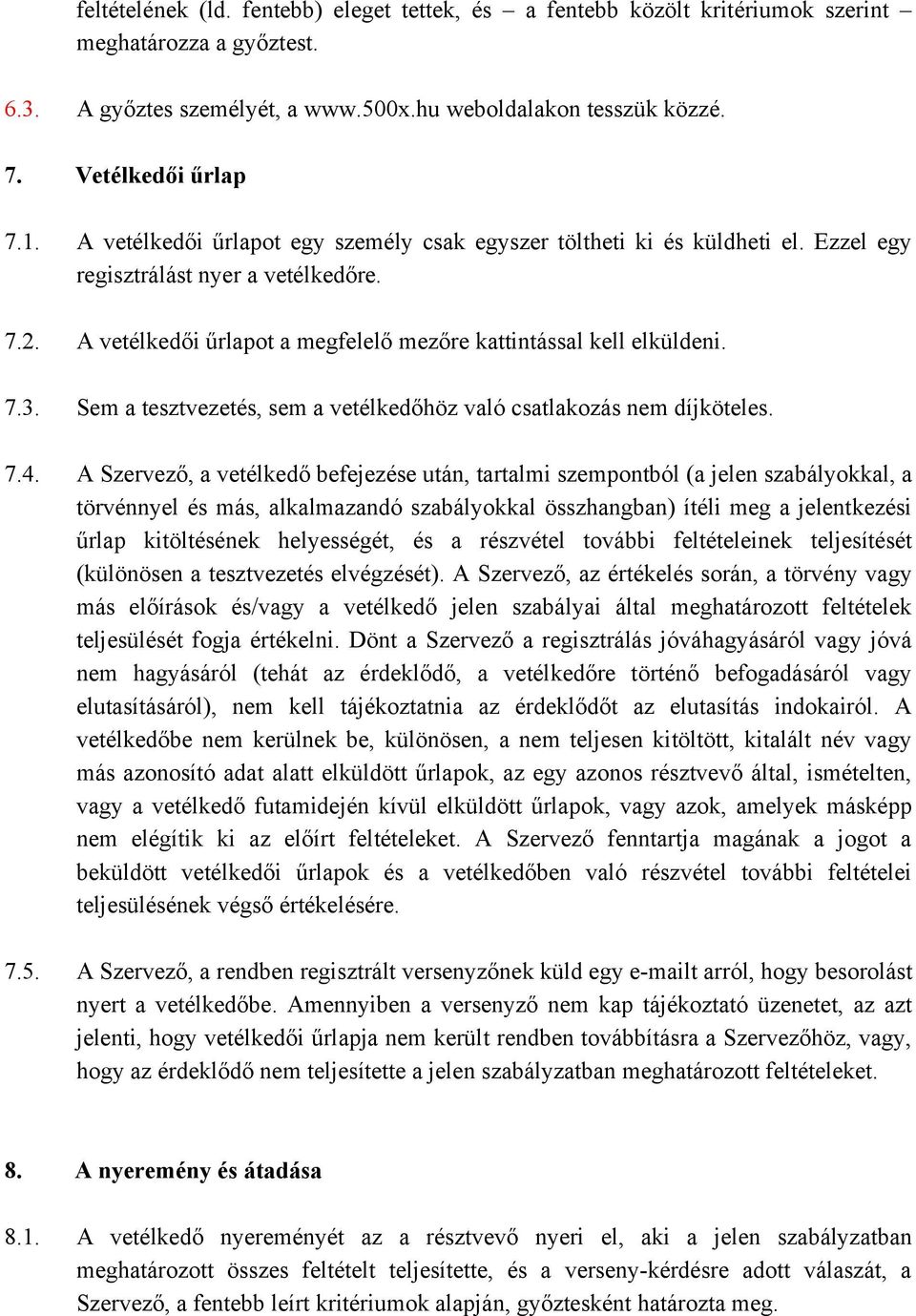 Sem a tesztvezetés, sem a vetélkedőhöz való csatlakozás nem díjköteles. 7.4.