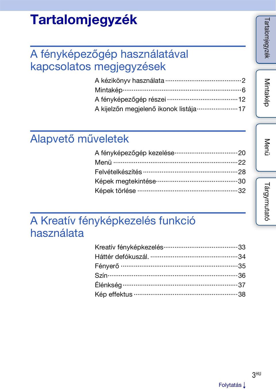 kezelése 20 Menü 22 Felvételkészítés 28 Képek megtekintése 30 Képek törlése 32 A Kreatív fényképkezelés