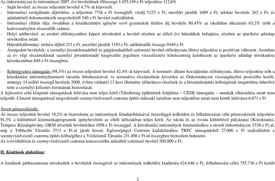 bevétel realizálódott. Intézményi ellátás díja: óvodában a közétkeztetést igénybe vev ő gyermekek térítési díj bevétele 80,45% az iskolában étkeztetés 63,2% (nő tt a kedvezményben részesülők száma).