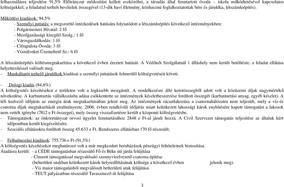 Mű ködési kiadások: 94,5% - Személyi juttatás: a megszorító intézkedések hatására folytatódott a létszámleépítés következ ő intézményekben: - Polgármesteri Hivatal: 2 fő - Mezőgazdasági kisegít ő