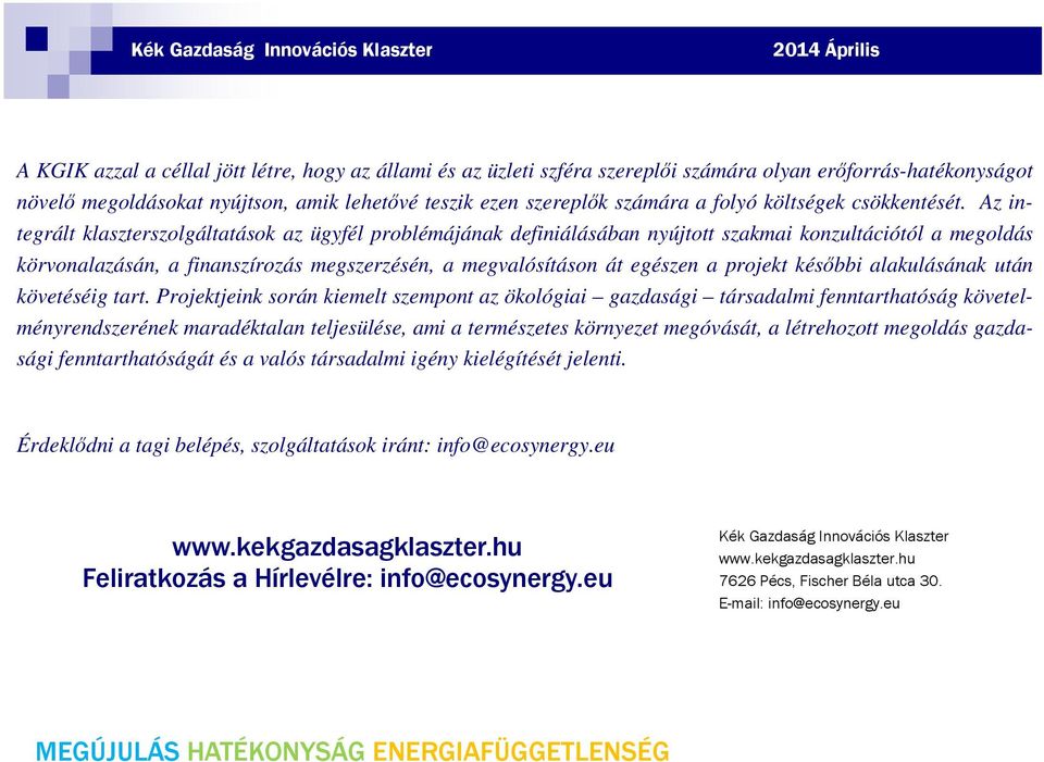 Az integrált klaszterszolgáltatások az ügyfél problémájának definiálásában nyújtott szakmai konzultációtól a megoldás körvonalazásán, a finanszírozás megszerzésén, a megvalósításon át egészen a