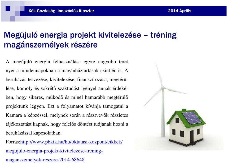 A beruházás tervezése, kivitelezése, finanszírozása, megtérülése, komoly és sokrétű szaktudást igényel annak érdekében, hogy sikeres, működő és minél hamarabb megtérülő projektünk