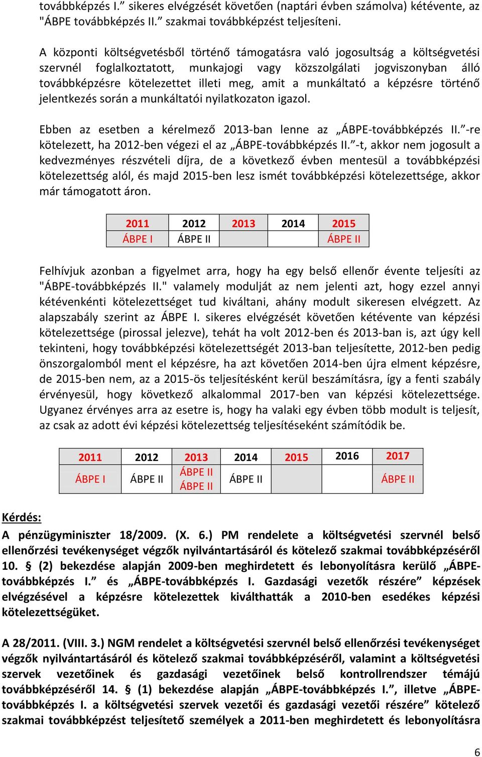 a munkáltató a képzésre történő jelentkezés során a munkáltatói nyilatkozaton igazol. Ebben az esetben a kérelmező 2013-ban lenne az ÁBPE-továbbképzés II.