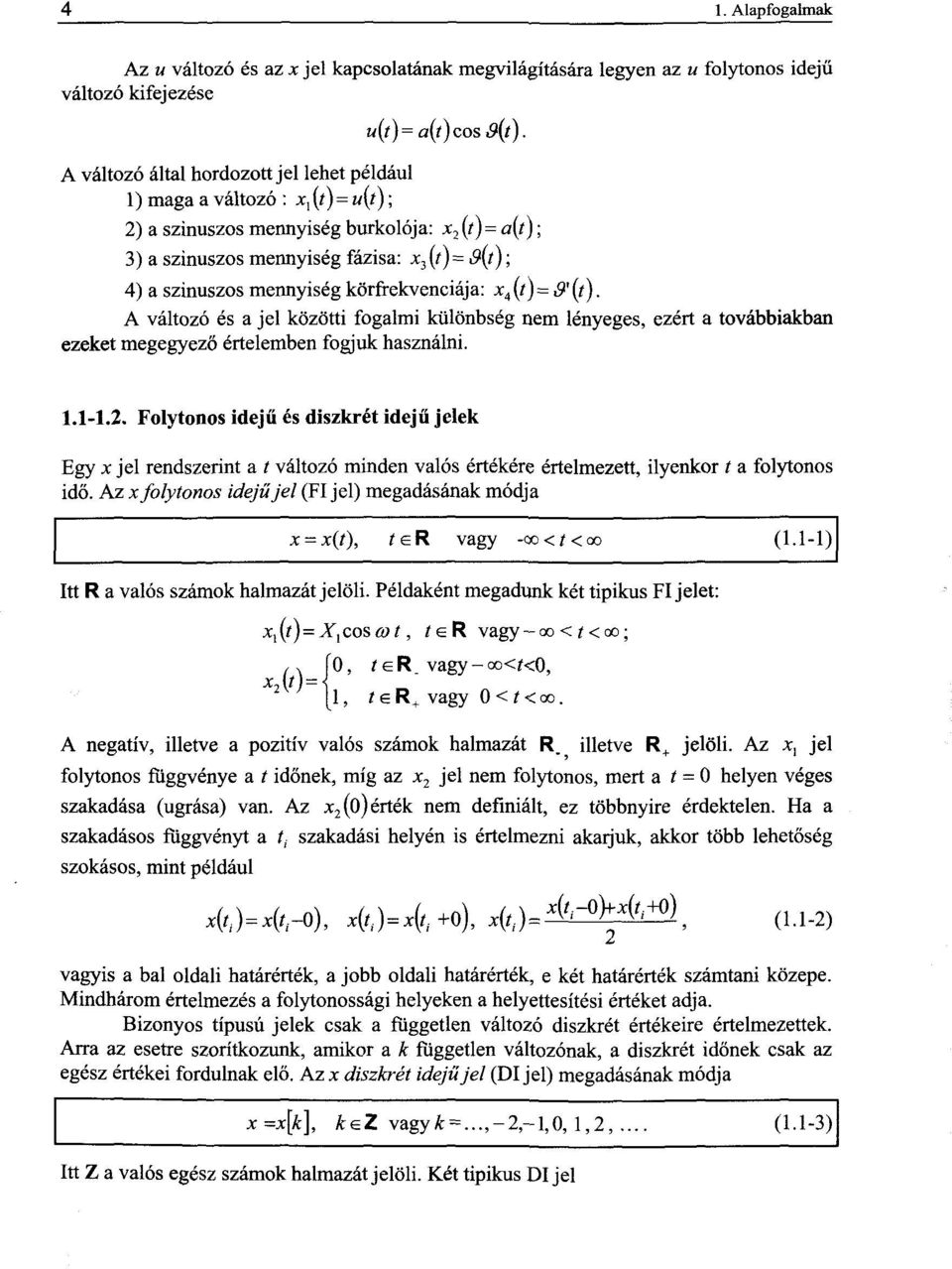 mennyiség körfrekvenciája: x 4 (t) =&'{t). A változó és a jel közötti fogalmi különbség nem lényeges, ezért a továbbiakban ezeket megegyező értelemben fogjuk használni. 1.1-1.2.