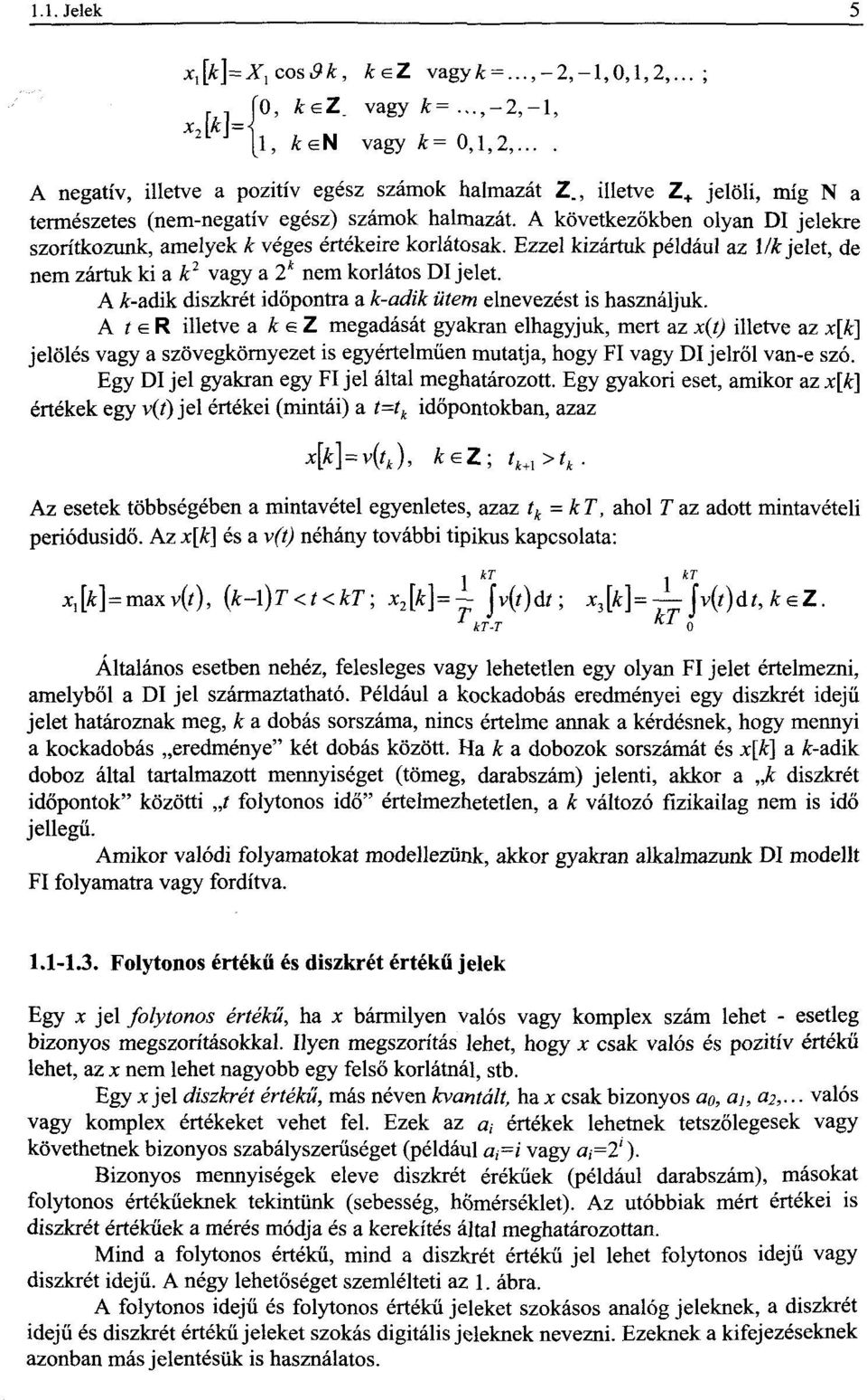 Ezzel kizártuk például az \/k jelet, de nem zártuk ki a k 2 vagy a 2* nem korlátos Dl jelet. A A-adik diszkrét időpontra a k-adik ütem elnevezést is használjuk.