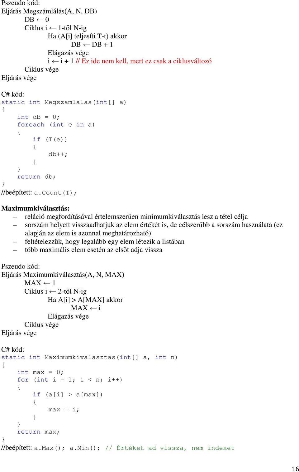 count(t); Maximumkiválasztás: reláció megfordításával értelemszerűen minimumkiválasztás lesz a tétel célja sorszám helyett visszaadhatjuk az elem értékét is, de célszerűbb a sorszám használata (ez