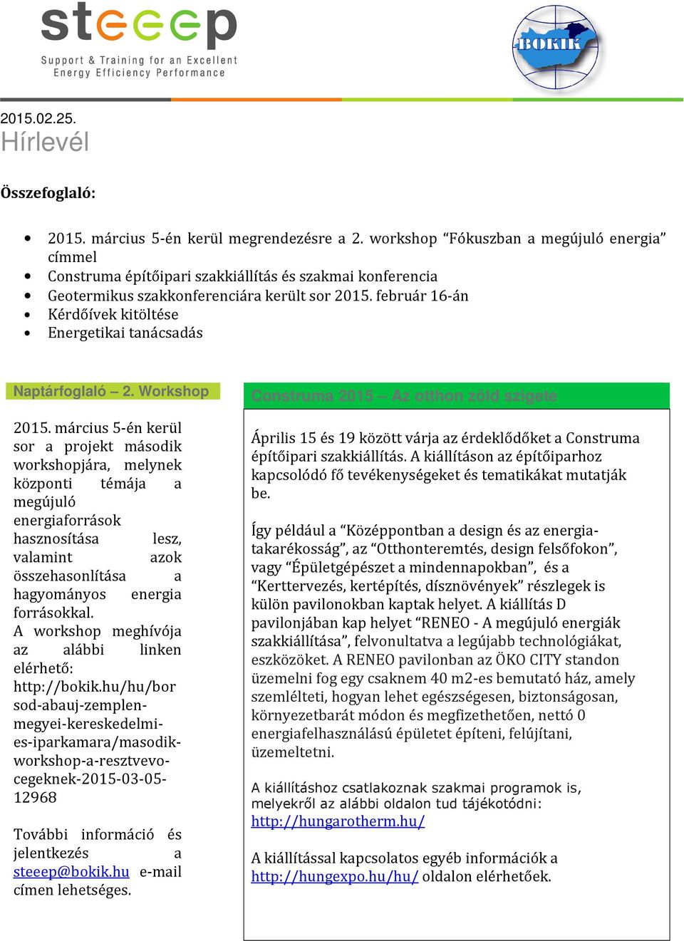 február 16-án Kérdőívek kitöltése Energetikai tanácsadás Naptárfoglaló 2. Workshop 2015.