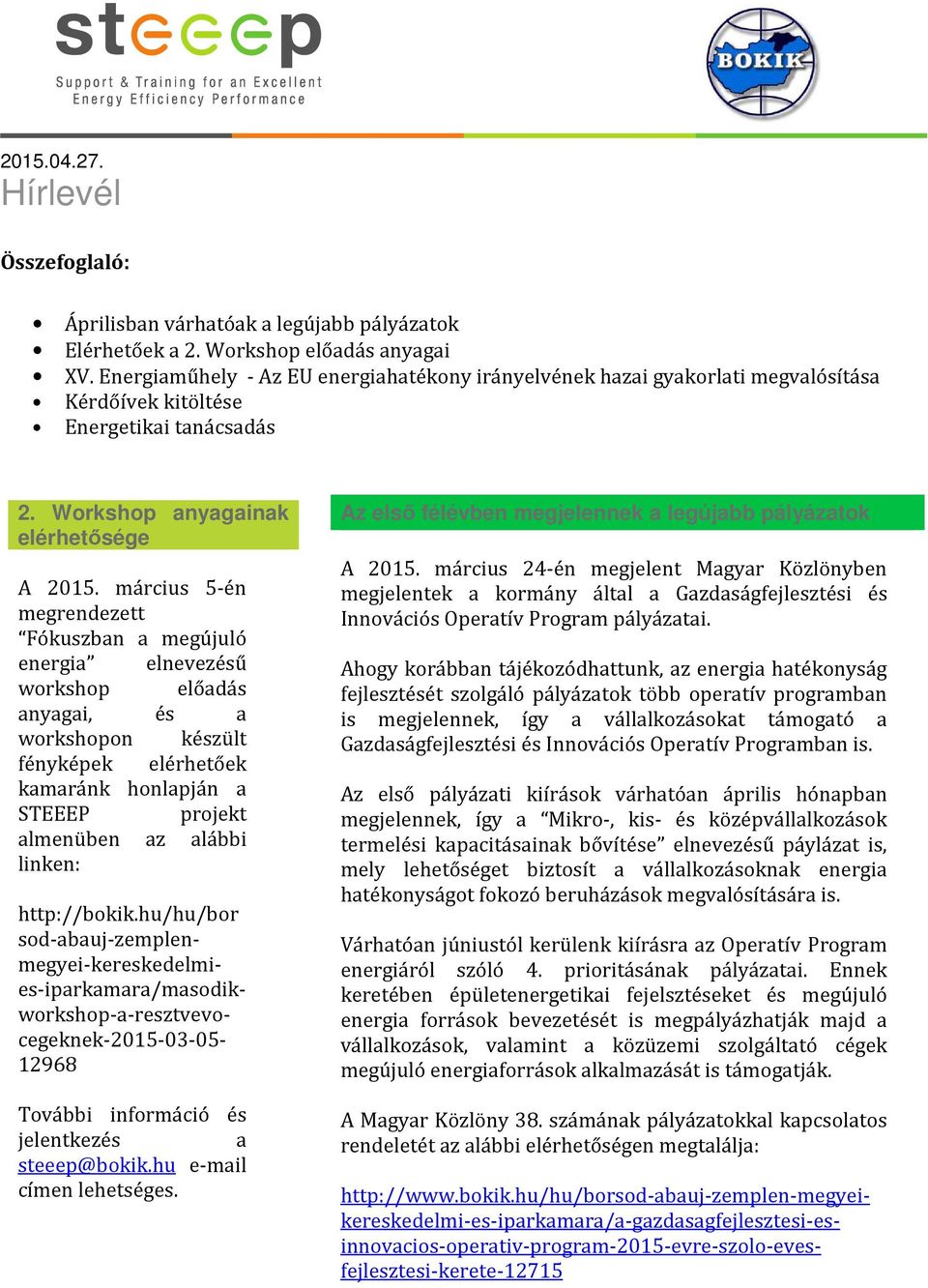 március 5-én megrendezett Fókuszban a megújuló energia elnevezésű workshop előadás anyagai, és a workshopon készült fényképek elérhetőek kamaránk honlapján a STEEEP projekt almenüben az alábbi