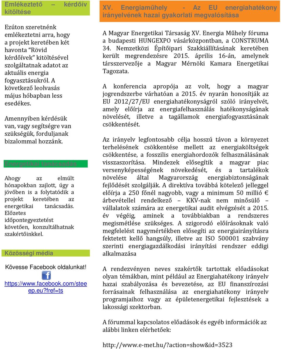 Energetikai tanácsadás Ahogy az elmúlt hónapokban zajlott, úgy a jövőben is a folytatódik a projekt keretében az energetikai tanácsadás.