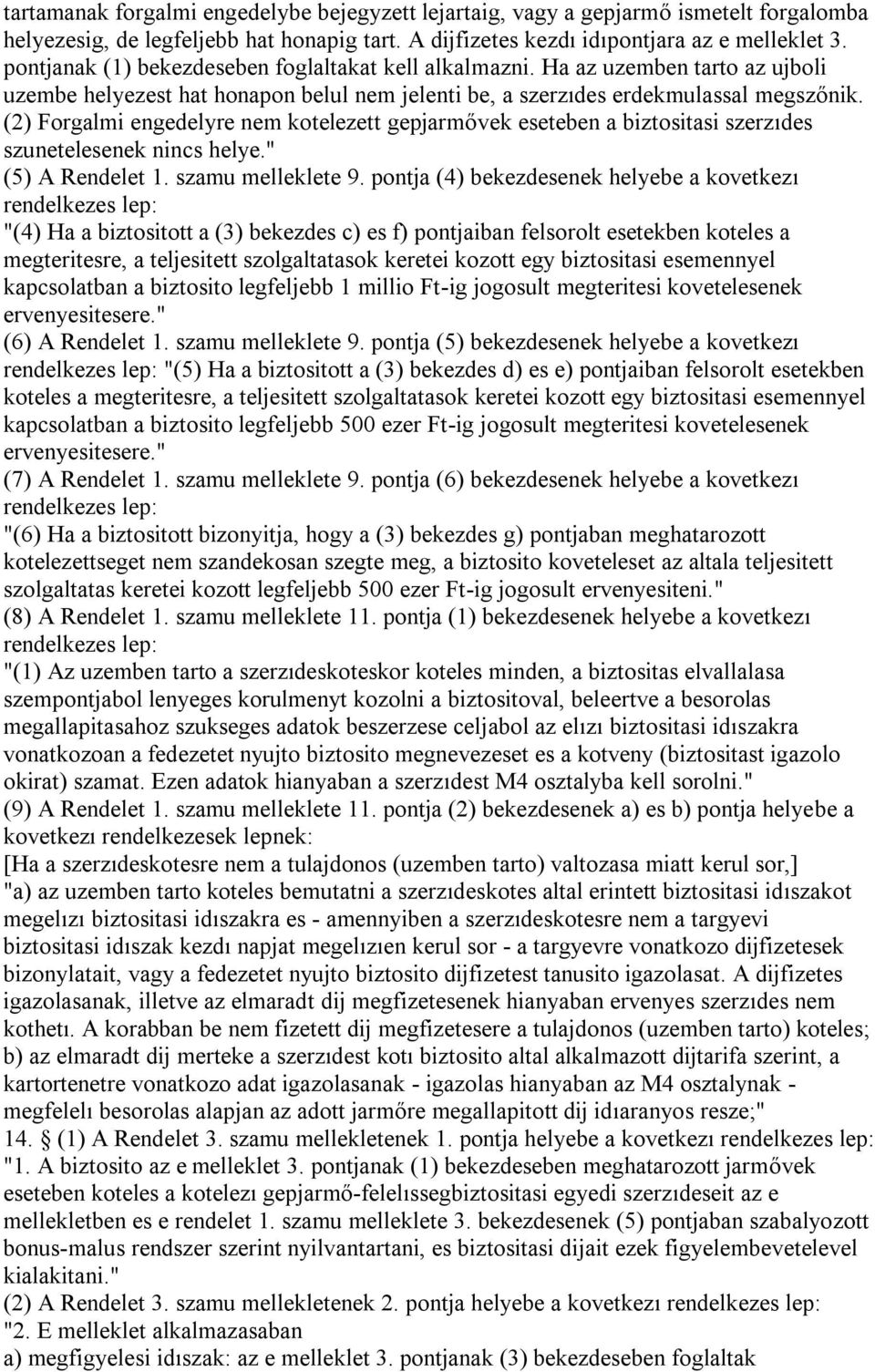 (2) Forgalmi engedelyre nem kotelezett gepjarmővek eseteben a biztositasi szerzıdes szunetelesenek nincs helye." (5) A Rendelet 1. szamu melleklete 9.