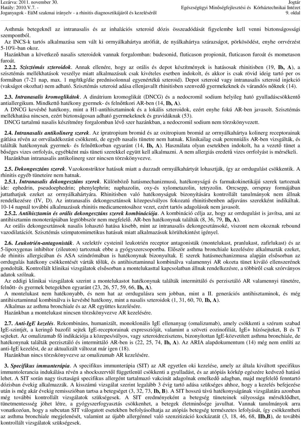 Hazánkban a következő nasalis szteroidok vannak forgalomban: budesonid, fluticason propionát, fluticason furoát és mometason furoát. 2.2.2. Szisztémás szteroidok.