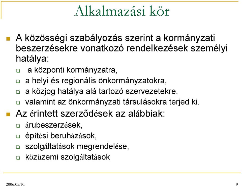 tartozó szervezetekre, valamint az önkormányzati társulásokra terjed ki.