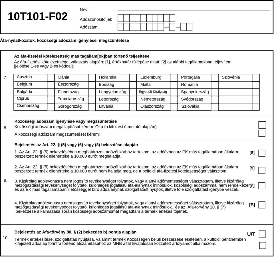 Bulgária Ciprus Csehország Finnország Franciaország Görögország Lengyelország Egyesült Királyság Spanyolország Lettország Németország Svédország Litvánia Olaszország Szlovákia Közösségi adó igénylése